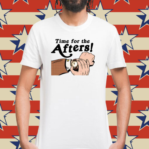 Time For The Afters T-Shirt