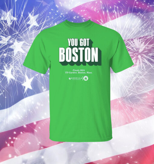 You Got Boston Finals 2024 TD Garden Boston Mass Shirt