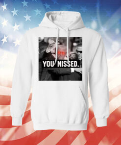 You Missed Trump Tee Shirt