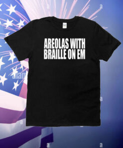 Areolas With Braille On Em T-Shirt