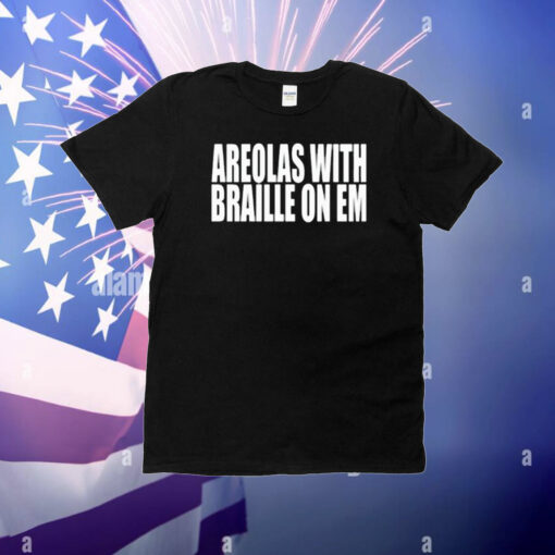 Areolas With Braille On Em T-Shirt