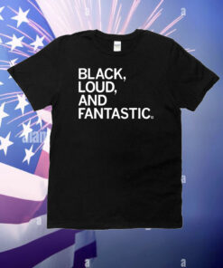 Black, Loud, and Fantastic T-Shirt