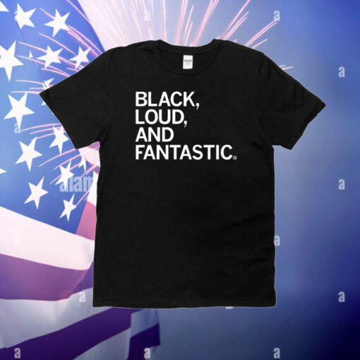 Black, Loud, and Fantastic T-Shirt