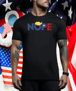 Nope Anti Trump Shirt, Anti Trump, Anti Trump Shirt, Anti-Trump Tee Shirt