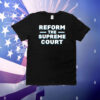 Reform The Supreme Court T-Shirt