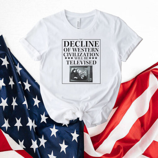 The Decline Of Western Civilization Will Be Televised T-Shirt