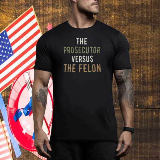 The Prosecutor Versus The Felon Tee Shirt