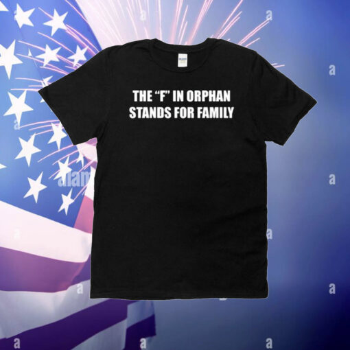 The Summerhays Brothers The F In Orphan Stands For Family T-Shirt