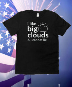 Tracketpacer Wearing I Like Big Clouds & I Cannot Lie T-Shirt