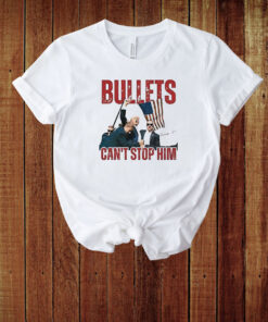 Trump Bullets Can't Stop Him T-Shirt