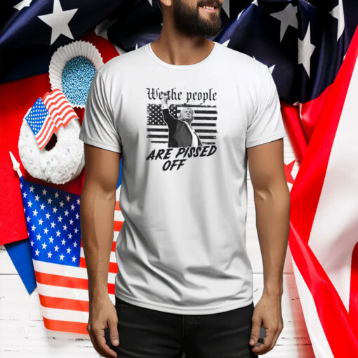 Trump We The People Are Pissed Off Shirt, Trump Shot Tee Shirt