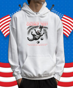 You Think You Just Fall Out Of A Coconut Tree Shirt, Funny Harris Meme Tee Shirt