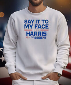 Official Say It To My Face Harris For President USA Kamala Harris 2024 T-Shirt