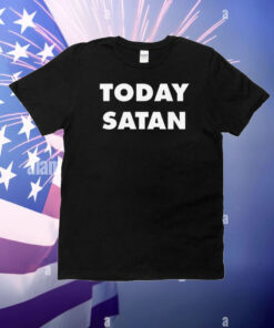 Today Satan T-Shirt