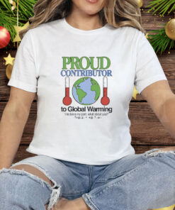 Proud contributor to global warming Tee Shirt