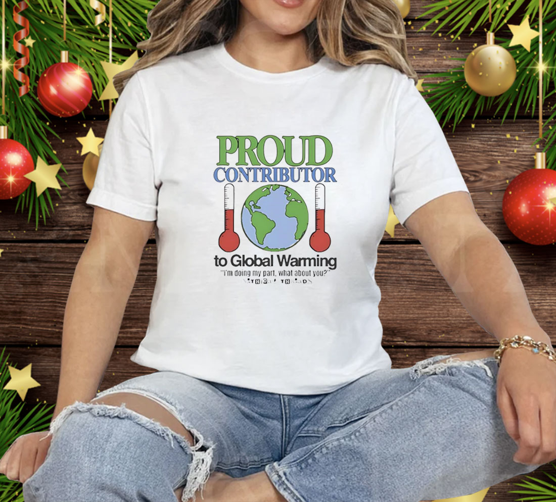 Proud contributor to global warming Tee Shirt