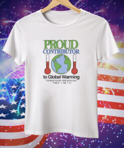 Proud contributor to global warming Tee Shirt