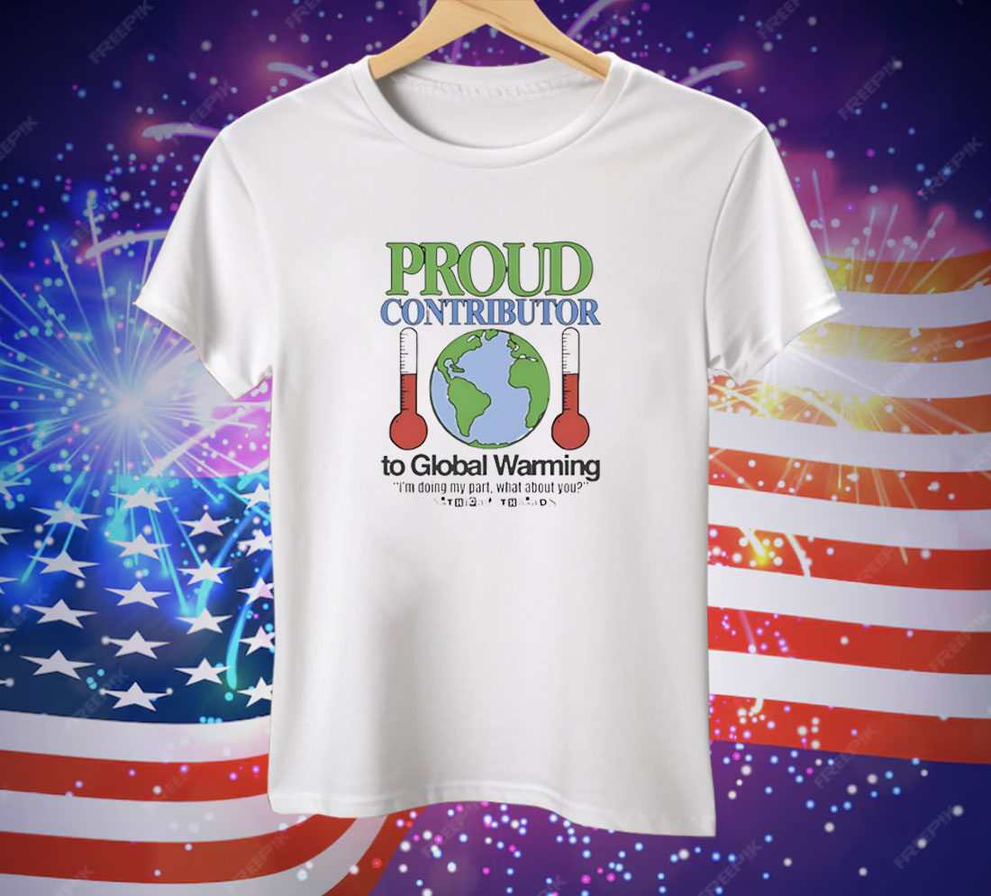 Proud contributor to global warming Tee Shirt