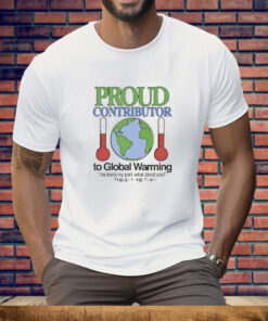 Proud contributor to global warming Tee Shirt