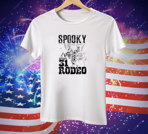 Spooky Rodeo you just yee’d your last haw Tee Shirt