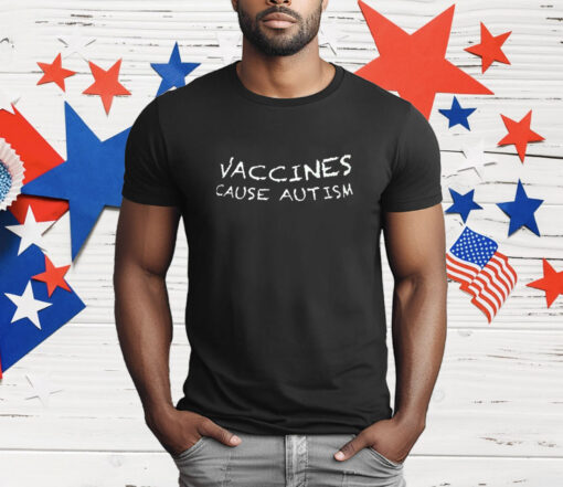 Vaccines cause autism T-Shirt