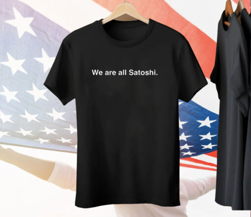 We are all Satoshi Tee Shirt