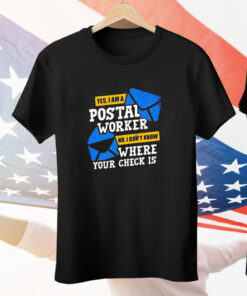 Yes I am a postal worker no I don’t know where your check is Tee Shirt