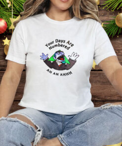 Your days are numbered ah ah ah Tee Shirt