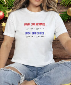 2020 Our Mistake, 2024 Our Choice: The Trump Redemption Tee Shirt