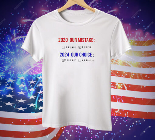 2020 our mistake Biden 2024 our choice Trump Tee Shirt