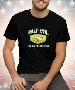 333 Half Evil The Best Never Rest Tee Shirt