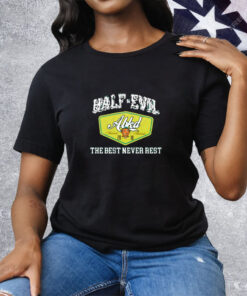 333 Half Evil The Best Never Rest Tee Shirt