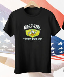 333 Half Evil The Best Never Rest Tee Shirt