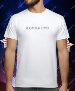 A Good End T-Shirt