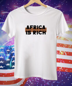 Africa Is Rich Tee Shirt