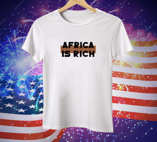 Africa Is Rich Tee Shirt