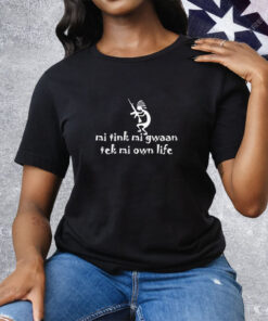 Mi Tink Mi Gwaan Tek Mi Own Life Tee Shirt