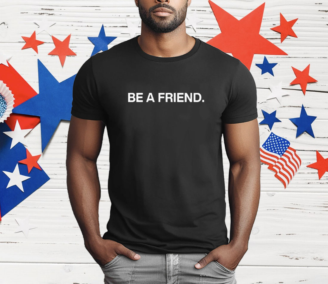 Pat McAfee Be A Friend T-Shirt