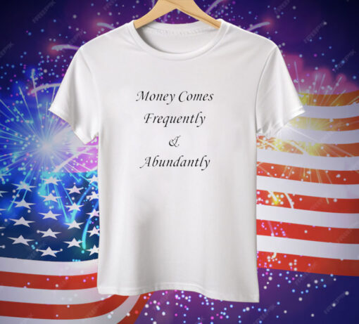 Validalexei Money Comes Frequently & Abundantly Tee Shirt