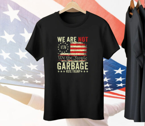 We Are Not We The People Garbage Pro Trump Tee Shirt