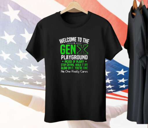 Welcome to the Gen X playground incase of injury stop crying walk it off blow on it Tee Shirt