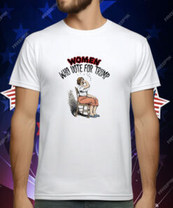 Women who vote for Trump T-Shirt