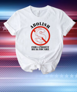 Abolish For-Profit Healthcare T-Shirt