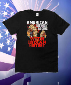 American history begins with Indian history T-Shirt