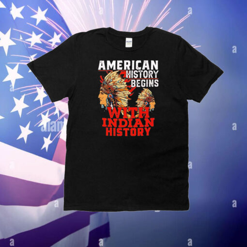 American history begins with Indian history T-Shirt