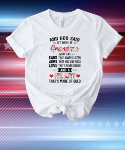 And God said let there be grandma who has ears that always listen arms that hug and hold love that’s never ending T-Shirt