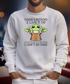 Baby Yoda there’s nothing I can’t do except reach the top shelf I can’t do that T-Shirt