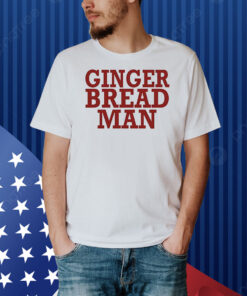 Ginger bread man Shirt