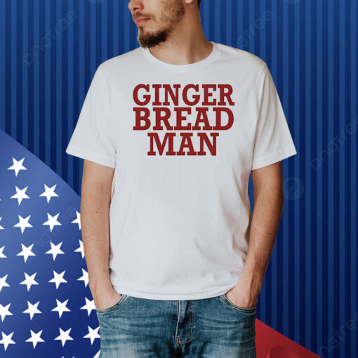 Ginger bread man Shirt