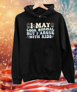 I may look normal but i argue with kids T-Shirt
